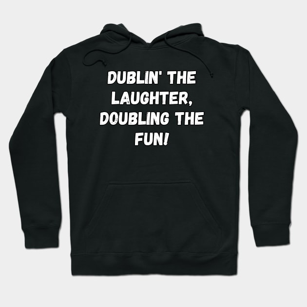 Dublin' the laughter, doubling the fun! St. Patrick’s Day Hoodie by Project Charlie